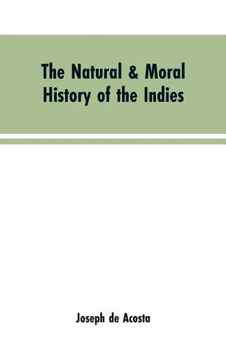 The natural & moral history of the Indies VOL. I.