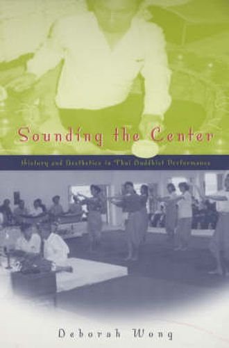 Cover image for Sounding the Center: History and Aesthetics in Thai Buddhist Performance