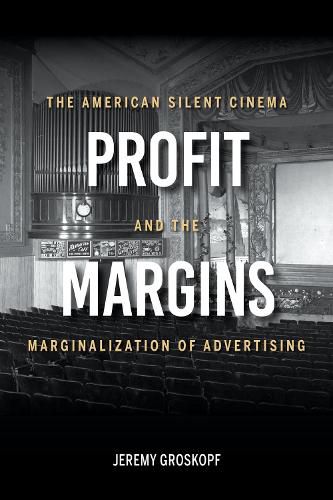 Cover image for Profit Margins: The American Silent Cinema and the Marginalization of Advertising