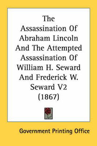 Cover image for The Assassination of Abraham Lincoln and the Attempted Assassination of William H. Seward and Frederick W. Seward V2 (1867)