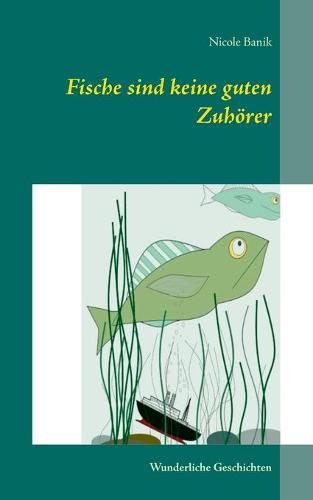 Cover image for Fische sind keine guten Zuhoerer: Wunderliche Geschichten