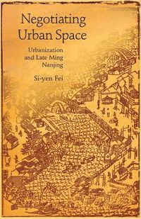 Cover image for Negotiating Urban Space: Urbanization and Late Ming Nanjing