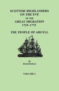 Cover image for Scottish Highlanders on the Eve of the Great Migration, 1725-1775: The People of Argyll. Volume 2