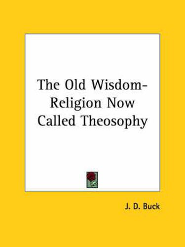 Cover image for The Old Wisdom-Religion Now Called Theosophy