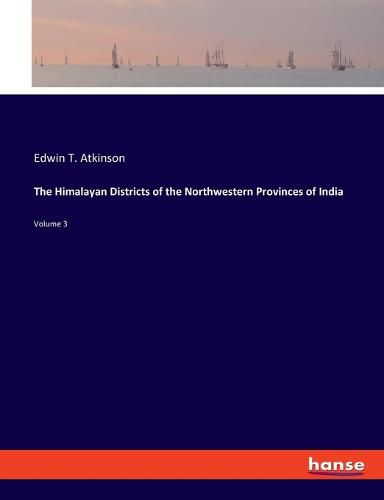 The Himalayan Districts of the Northwestern Provinces of India