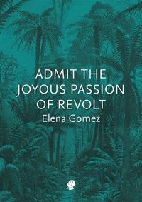 Cover image for Admit the Joyous Passion of Revolt