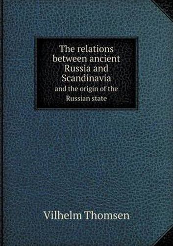 Cover image for The Relations Between Ancient Russia and Scandinavia and the Origin of the Russian State