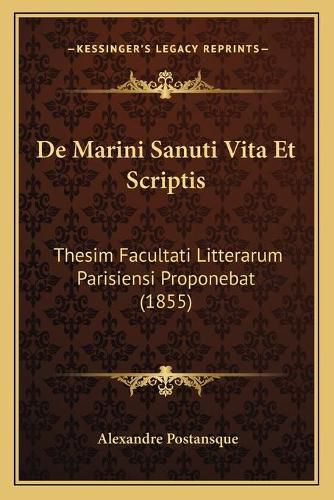 Cover image for de Marini Sanuti Vita Et Scriptis: Thesim Facultati Litterarum Parisiensi Proponebat (1855)