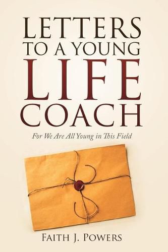 Cover image for Letters to a Young Life Coach: For We Are All Young in This Field