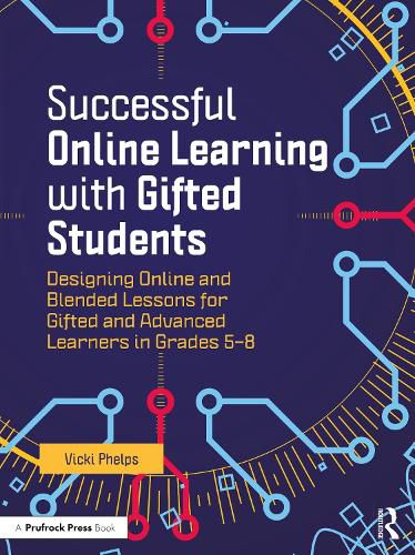 Cover image for Successful Online Learning with Gifted Students: Designing Online and Blended Lessons for Gifted and Advanced Learners in Grades 5-8