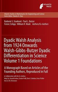 Cover image for Dyadic Walsh Analysis from 1924 Onwards Walsh-Gibbs-Butzer Dyadic Differentiation in Science Volume 1 Foundations: A Monograph Based on Articles of the Founding Authors, Reproduced in Full