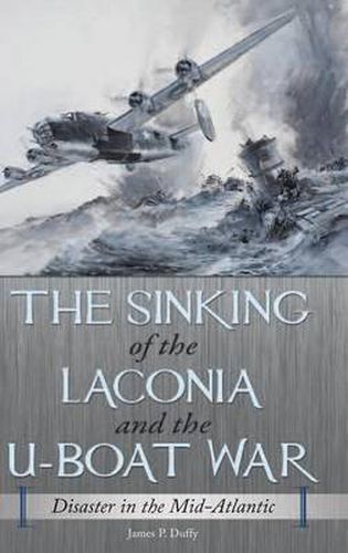 Cover image for The Sinking of the Laconia and the U-Boat War: Disaster in the Mid-Atlantic