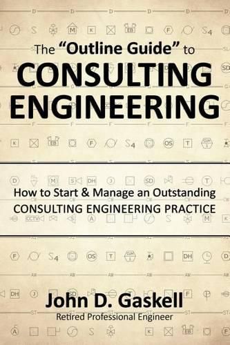 Cover image for The Outline Guide  to CONSULTING ENGINEERING: How to Start & Manage an Outstanding CONSULTING ENGINEERING PRACTICE