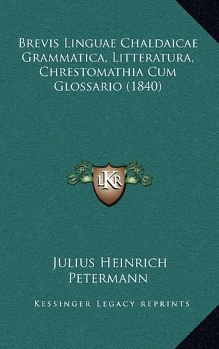 Brevis Linguae Chaldaicae Grammatica, Litteratura, Chrestomathia Cum Glossario (1840)