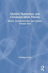 Cover image for Marxist Humanism and Communication Theory: Media, Communication and Society Volume One