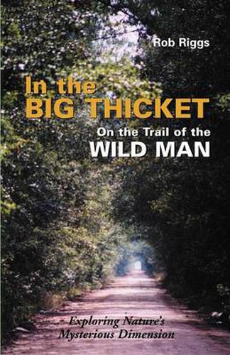 Cover image for In the Big Thicket on the Trail of the Wild Man: Exploring Nature's Mysterious Dimension