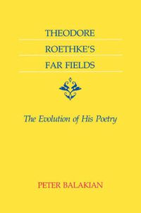 Cover image for Theodore Roethke's Far Fields: The Evolution of His Poetry