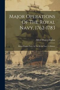 Cover image for Major Operations Of The Royal Navy, 1762-1783