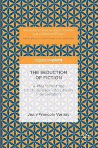 Cover image for The Seduction of Fiction: A Plea for Putting Emotions Back into Literary Interpretation