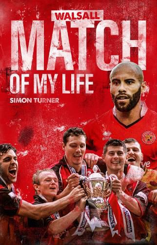 Cover image for Walsall Match of My Life: Saddlers Legends Relive Their Greatest Games