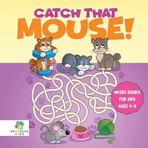 Catch that Mouse! Mazes Books for Kids Ages 4-8