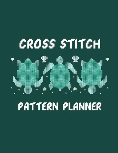 Cover image for Cross Stitch Pattern Planner: Cross Stitchers Journal DIY Crafters Hobbyists Pattern Lovers Collectibles Gift For Crafters Birthday Teens Adults How To Needlework Grid Templates