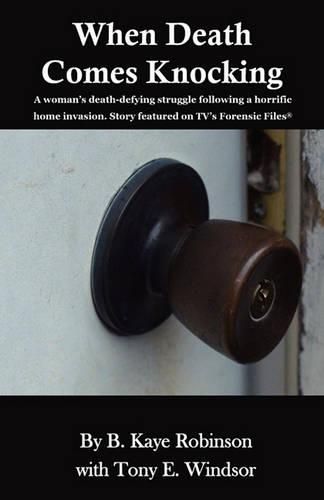 Cover image for When Death Comes Knocking: A woman's death-defying struggle following a horrific home invasion. Story featured on TV's Forensic Files(R)