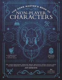 Cover image for The Game Master's Book of Non-Player Characters: 500+ unique villains, heroes, helpers, sages, shopkeepers, bartenders and more for 5th edition RPG adventures