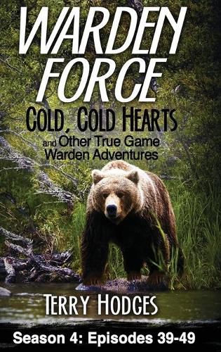 Cover image for Warden Force: Cold, Cold Hearts and Other True Game Warden Adventures: Episodes 39 - 49