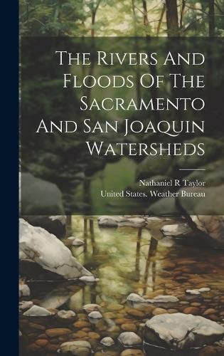 Cover image for The Rivers And Floods Of The Sacramento And San Joaquin Watersheds