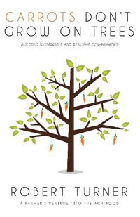 Cover image for Carrots Don't Grow on Trees: Building Sustainable and Resilient Communities