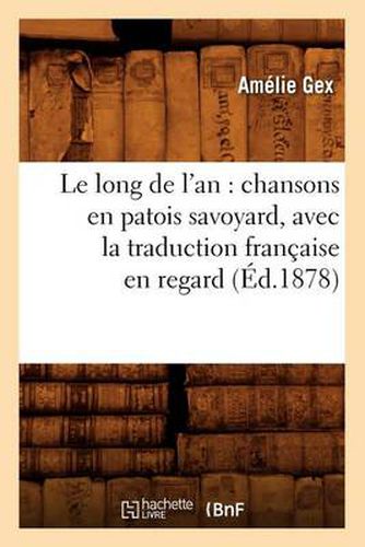 Cover image for Le long de l'an: chansons en patois savoyard, avec la traduction francaise en regard (Ed.1878)