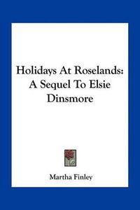 Cover image for Holidays at Roselands: A Sequel to Elsie Dinsmore