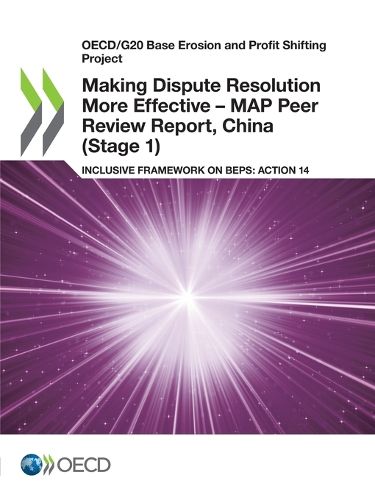 Cover image for Making dispute resolution more effective: MAP peer review report, China (Stage 1), inclusive framework on BEPs, Action 14