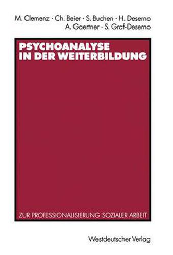 Psychoanalyse in Der Weiterbildung: Zur Professionalisierung Sozialer Arbeit