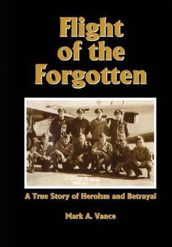 Cover image for Flight of the Forgotten: A True Story of Heroism and Betrayal