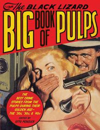 Cover image for The Black Lizard Big Book of Pulps: The Best Crime Stories from the Pulps During Their Golden Age--The '20s, '30s & '40s