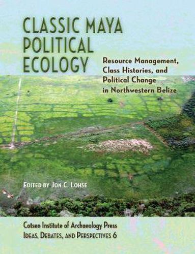 Cover image for Classic Maya Political Ecology: Resource Management, Class Histories, and Political Change in Northwestern Belize