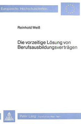 Cover image for Die Vorzeitige Loesung Von Berufsausbildungsvertraegen: Empirisch-Analytische Untersuchung Der Gruende Und Einflussfaktoren Beim Abbruch Der Berufsausbildung