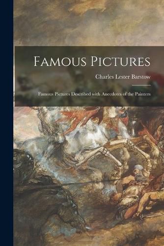 Cover image for Famous Pictures: Famous Pictures Described With Anecdotes of the Painters