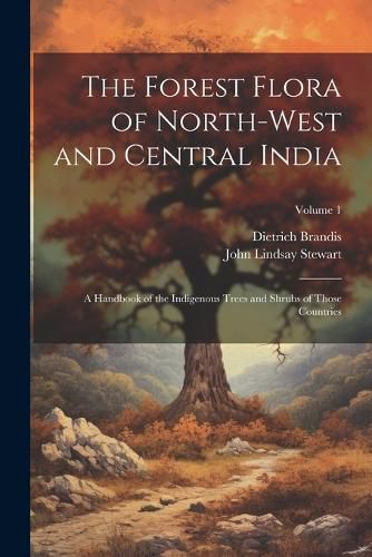 The Forest Flora of North-West and Central India