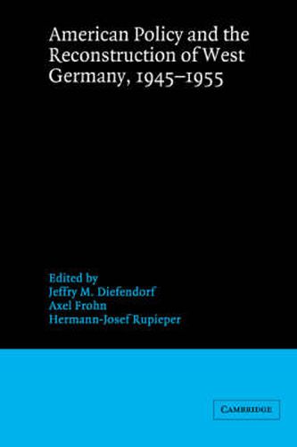 Cover image for American Policy and the Reconstruction of West Germany, 1945-1955