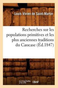 Cover image for Recherches Sur Les Populations Primitives Et Les Plus Anciennes Traditions Du Caucase (Ed.1847)