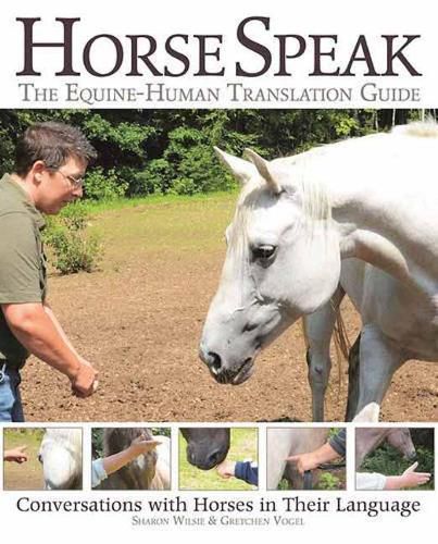 Horse Speak: An Equine-Human Translation Guide: Conversations with Horses in Their Language