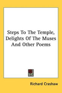 Cover image for Steps To The Temple, Delights Of The Muses And Other Poems