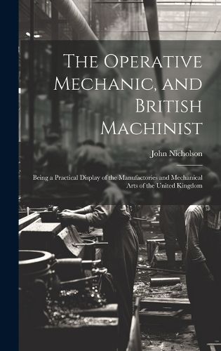Cover image for The Operative Mechanic, and British Machinist