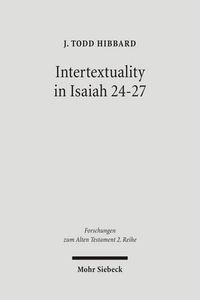 Cover image for Intertextuality in Isaiah 24-27: The Reuse and Evocation of Earlier Texts and Traditions