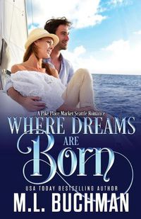 Cover image for Where Dreams Are Born: a Pike Place Market Seattle romance