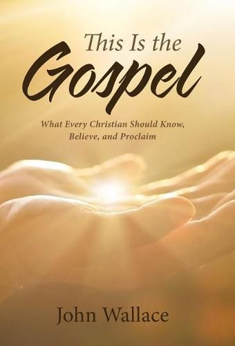 Cover image for This Is the Gospel: What Every Christian Should Know, Believe, and Proclaim