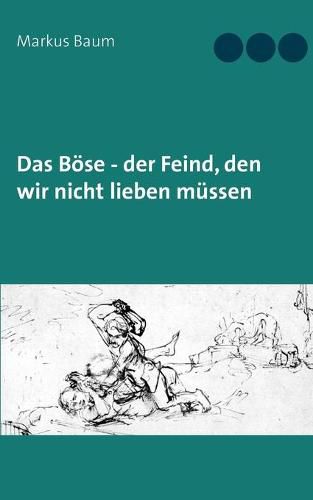 Das Boese - der Feind, den wir nicht lieben mussen